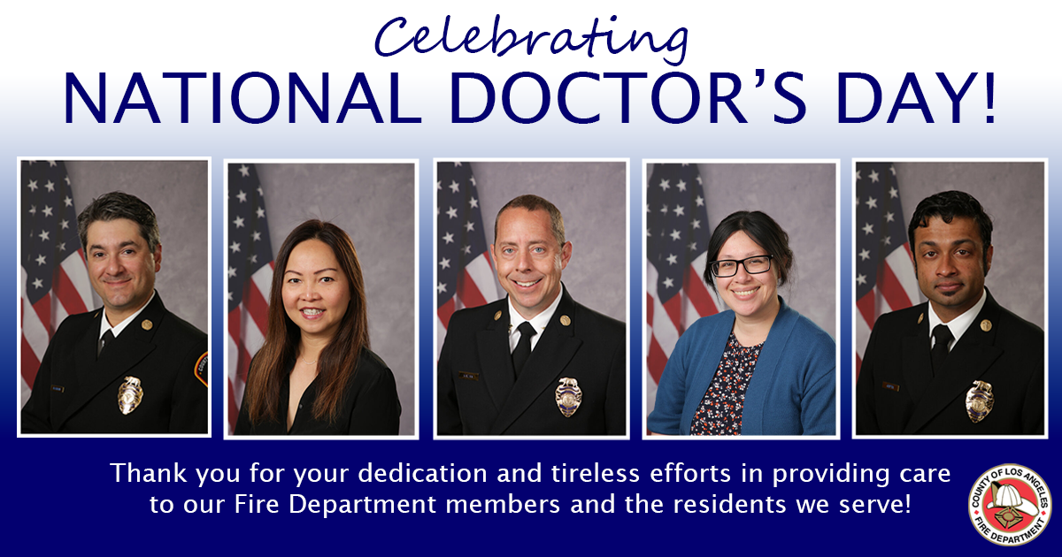 In recognition of National Doctor’s Day, celebrated on Saturday, March 30, 2024, the County of Los Angeles Fire Department (LACoFD) would like to recognize Doctor’s Clayton Kazan, Puneet Gupta, and Saman Kashani for their impactful contributions to the Department.