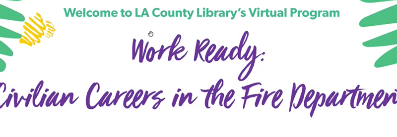 In a continued effort to promote workforce inclusivity, the County of Los Angeles Fire Department’s (LACoFD) Office of Diversity, Equity, and Inclusion (ODEI) proudly partnered with the Los Angeles County Library to showcase the Department’s open competitive, non-sworn positions through an educational series, “Work Ready Career Session.”